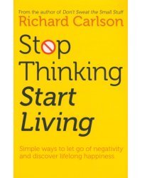 Stop Thinking, Start Living. Discover Lifelong Happiness