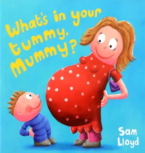 What's in Your Tummy Mummy?