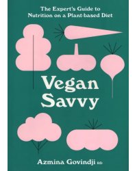 Vegan Savvy. The Expert's Guide to Staying Healthy on a Plant-Based Diet