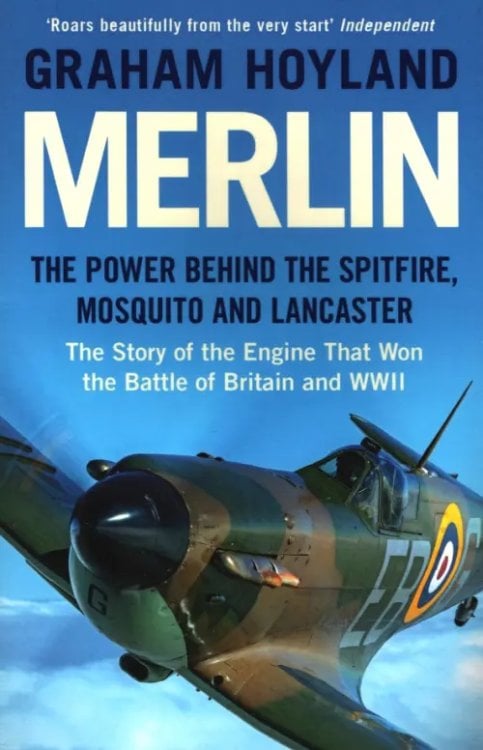 Merlin. The Power Behind the Spitfire, Mosquito and Lancaster. The Story of the Engine