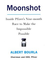 Moonshot. Inside Pfizer's Nine-month Race to Make the Impossible Possible