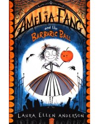 Amelia Fang and the Barbaric Ball