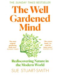 The Well Gardened Mind. Rediscovering Nature in the Modern World