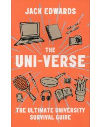 The Uni-Verse. The Ultimate University Survival Guide