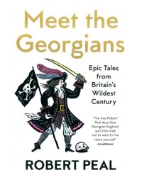 Meet the Georgians. Epic Tales from Britain's Wildest Century