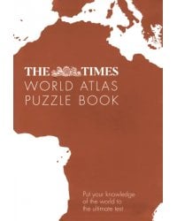 The Times World Atlas Puzzle Book. Put Your Knowledge of the World to the Ultimate Test