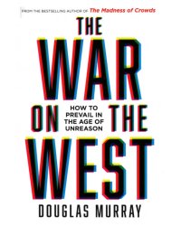 The War on the West. How to Prevail in the Age of Unreason