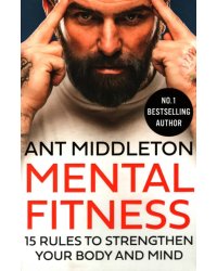 Mental Fitness. 15 Rules to Strengthen Your Body and Mind
