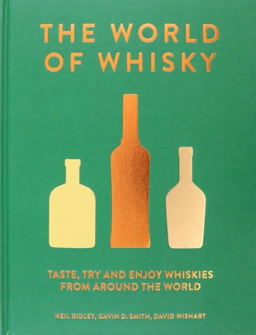 The World of Whisky. Taste, Try and Enjoy Whiskie from Around the World