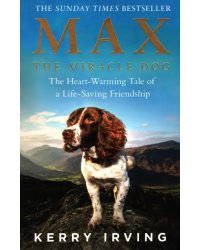 Max the Miracle Dog. The Heart-warming Tale of a Life-saving Friendship