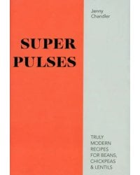 Pulses. Truly Modern Recipes for Beans, Chickpeas