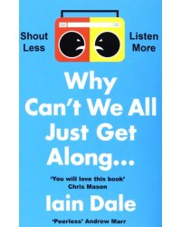 Why Can’t We All Just Get Along. Shout Less. Listen More