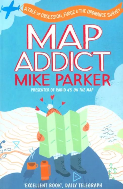 Map Addict. A Tale of Obsession, Fudge &amp; the Ordnance Survey