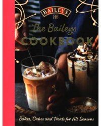 The Baileys Cookbook. Bakes, Cakes and Treats for All Seasons