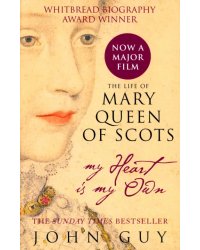 My Heart is My Own. The Life of Mary Queen of Scots