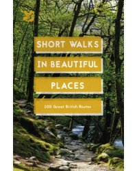 Short Walks in Beautiful Places. 100 Great British Routes