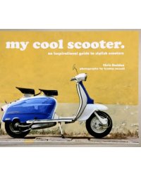 My Cool Scooter. An inspirational guide to stylish scooters