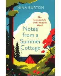 Notes from a Summer Cottage. The Intimate Life of the Outside World