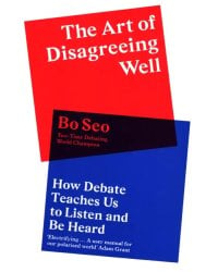 The Art of Disagreeing Well. How Debate Teaches Us to Listen and Be Heard