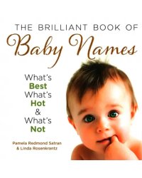 The Brilliant Book Of Baby Names. What's Best, What's Hot and What's Not