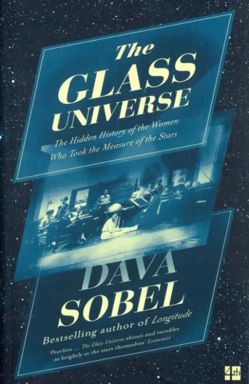 The Glass Universe. The Hidden History of the Women Who Took the Measure of the Stars