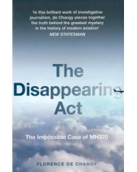 The Disappearing Act. The Impossible Case of MH370