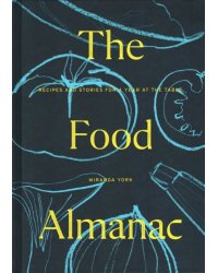 The Food Almanac. Recipes and Stories for a Year at the Table