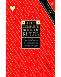 The Complete Book of Rules. Time tested secrets for capturing the heart of Mr. Right