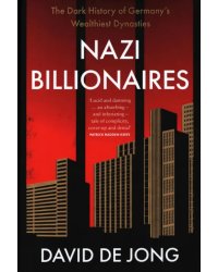 Nazi Billionaires. The Dark History of Germany's Wealthiest Dynasties