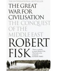 The Great War for Civilisation. The Conquest of the Middle East