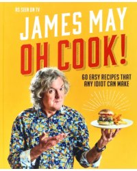 Oh Cook! 60 Recipes That Any Idiot Can Make