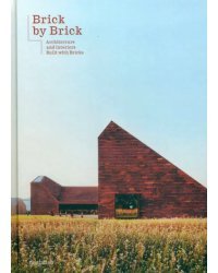 Brick by Brick. Architecture And Interiors Built With Bricks