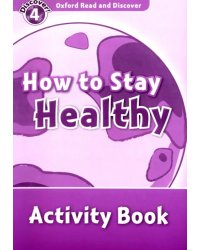 Oxford Read and Discover. Level 4. How to Stay Healthy. Activity Book