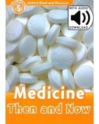 Oxford Read and Discover. Level 5. Medicine Then and Now Audio Pack