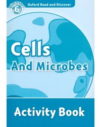 Oxford Read and Discover. Level 6. Cells and Microbes. Activity Book
