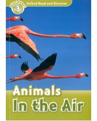 Oxford Read and Discover. Level 3. Animals in the Air