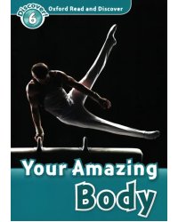 Oxford Read and Discover. Level 6. Your Amazing Body