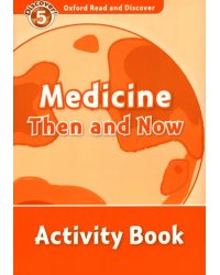 Oxford Read and Discover. Level 5. Medicine Then and Now. Activity Book