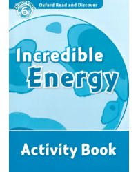 Oxford Read and Discover. Level 6. Incredible Energy. Activity Book