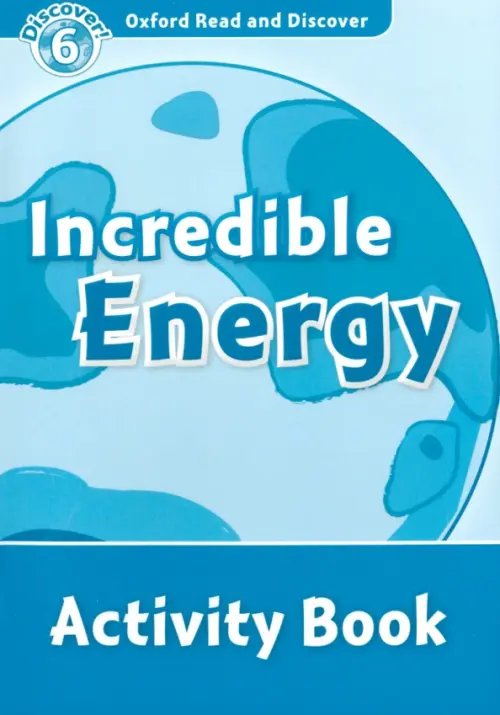 Oxford Read and Discover. Level 6. Incredible Energy. Activity Book