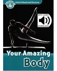 Oxford Read and Discover. Level 6. Your Amazing Body Audio Pack