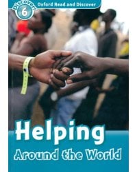 Oxford Read and Discover. Level 6. Helping Around the World