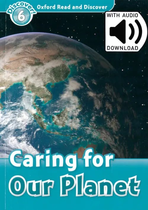 Oxford Read and Discover. Level 6. Caring for Our Planet Audio Pack