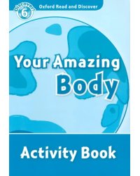 Oxford Read and Discover. Level 6. Your Amazing Body. Activity Book