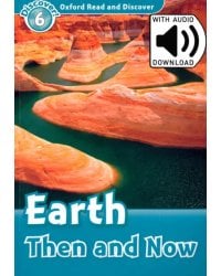 Oxford Read and Discover. Level 6. Earth Then and Now Audio Pack