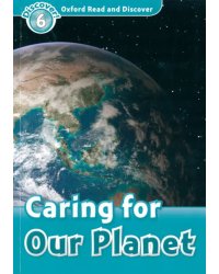 Oxford Read and Discover. Level 6. Caring For Our Planet