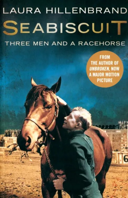 Seabiscuit. The True Story of Three Men and a Racehorse