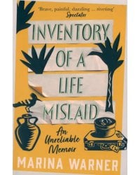 Inventory of a Life Mislaid. An Unreliable Memoir