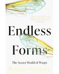 Endless Forms. The Secret World of Wasps