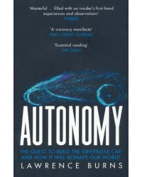 Autonomy. The Quest to Build the Driverless Car and How It Will Reshape Our World